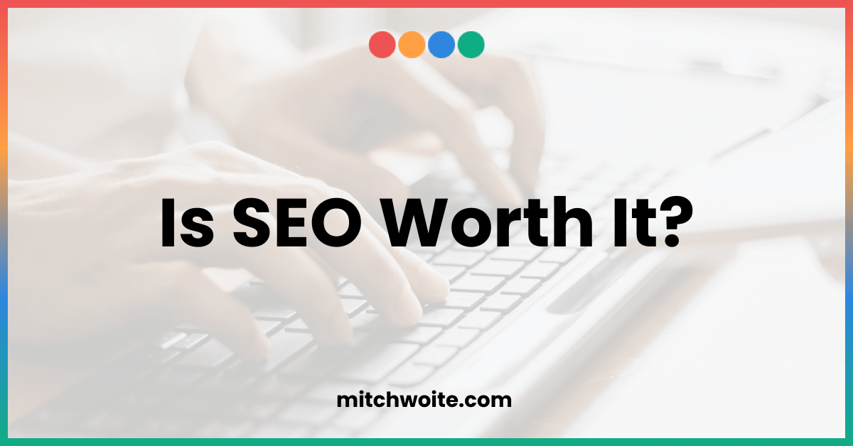 Is SEO Worth It?