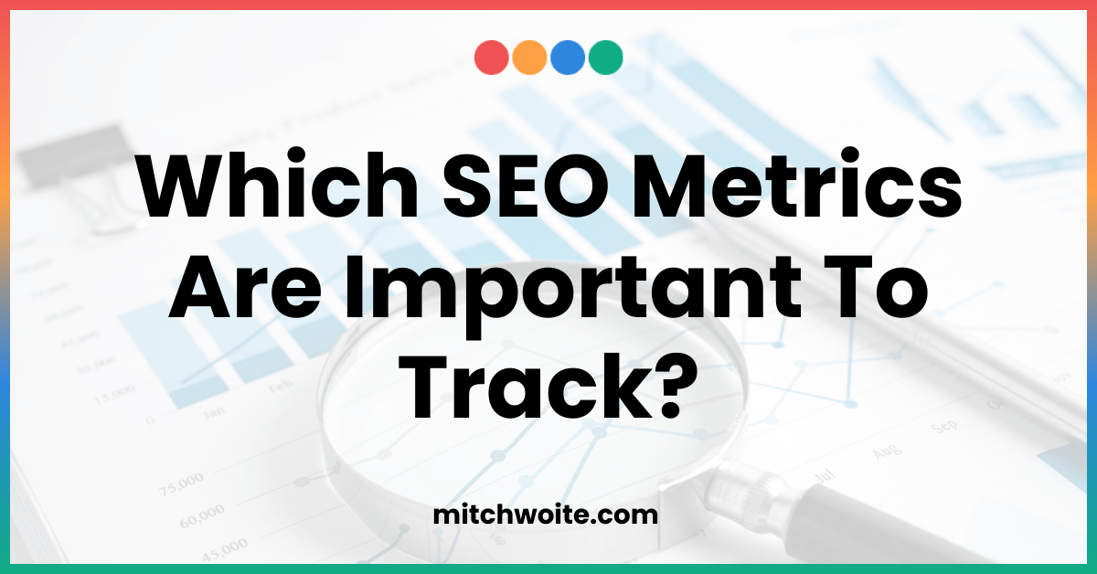 Which SEO Metrics Are Important To Track?